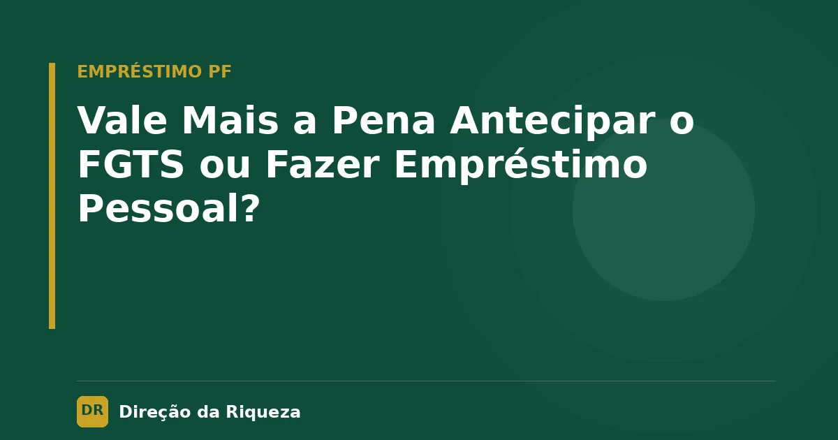 Capa do artigo: Vale Mais a Pena Antecipar o FGTS ou Fazer Empréstimo Pessoal?