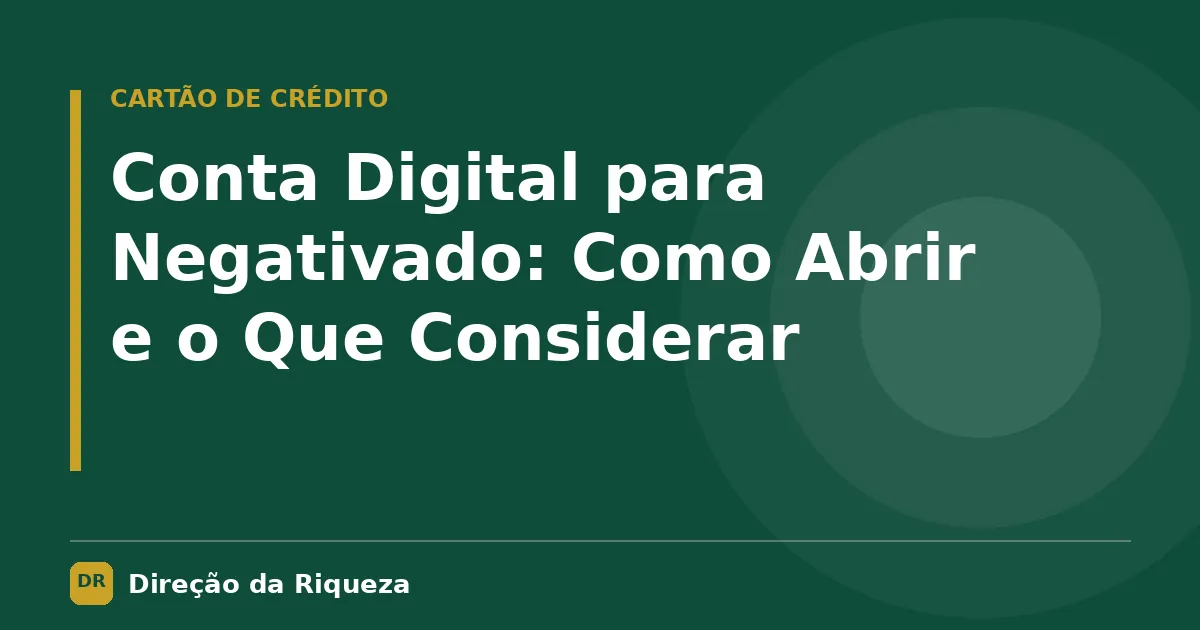 Capa do artigo: Conta Digital para Negativado: Como Abrir e o Que Considerar