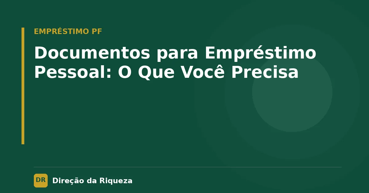 Capa do artigo: Documentos para Empréstimo Pessoal: O Que Você Precisa