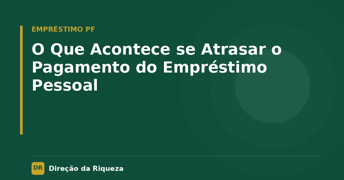 Capa do artigo: O Que Acontece se Atrasar o Pagamento do Empréstimo Pessoal