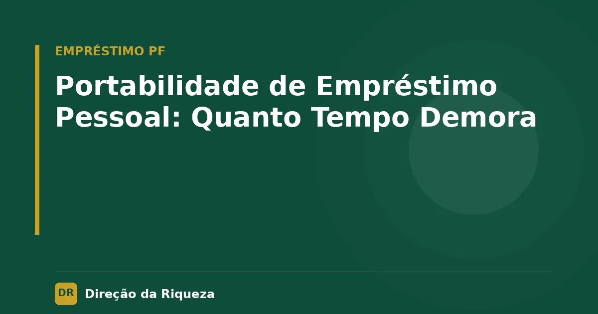 Capa do artigo: Portabilidade de Empréstimo Pessoal: Quanto Tempo Demora