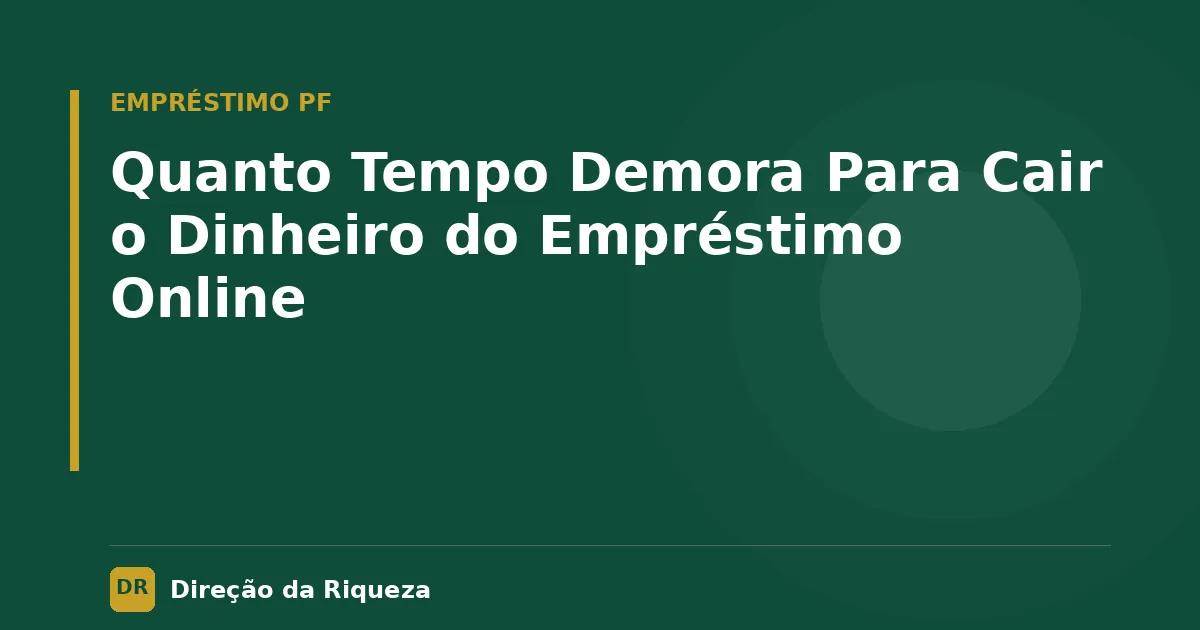 Capa do artigo: Quanto Tempo Demora Para Cair o Dinheiro do Empréstimo Online