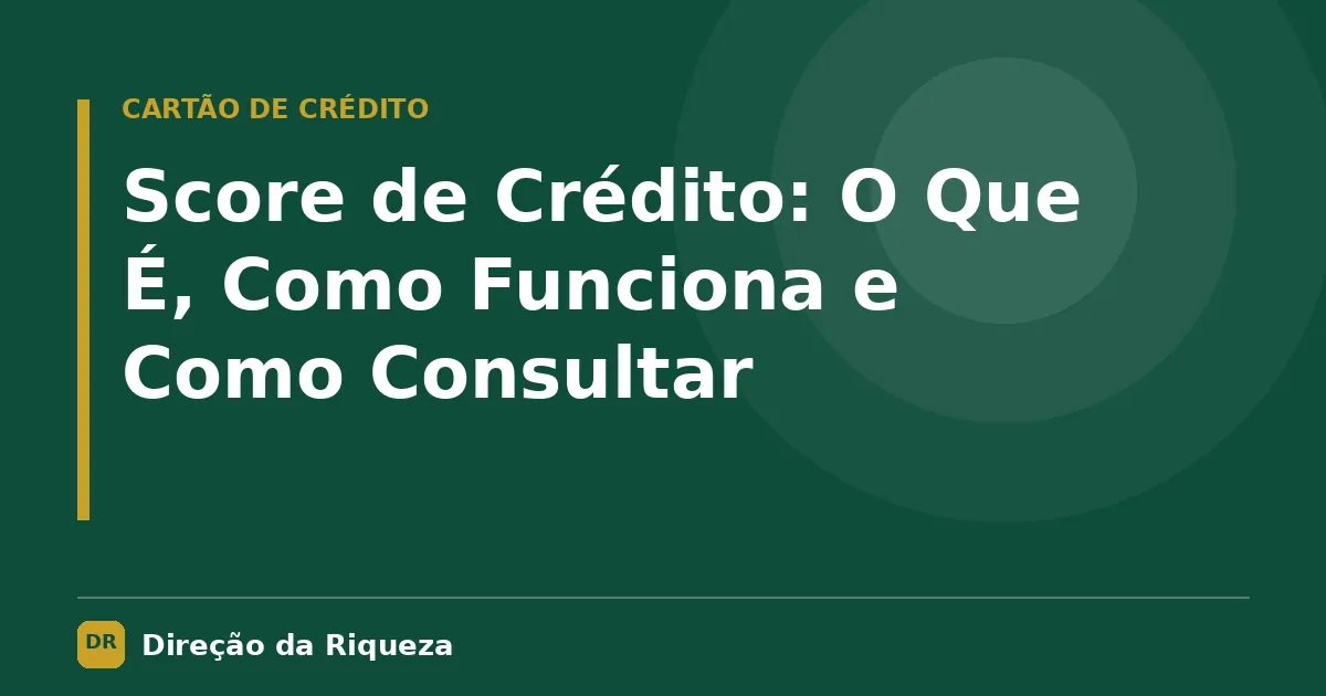 Capa do artigo: Score de Crédito: O Que É, Como Funciona e Como Consultar